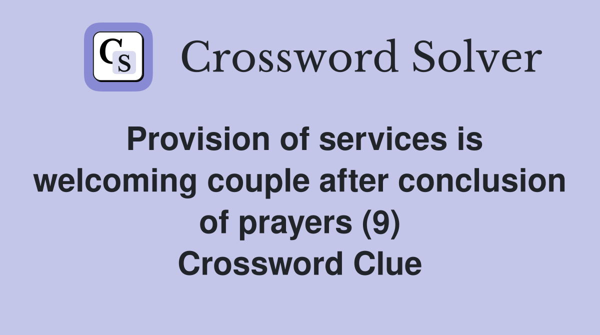 Provision of services is welcoming couple after conclusion of prayers (9) Crossword Clue