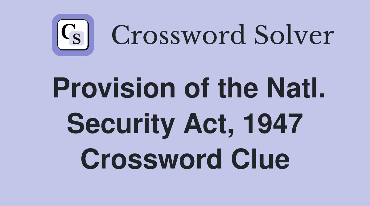 Provision of the Natl. Security Act, 1947 Crossword Clue