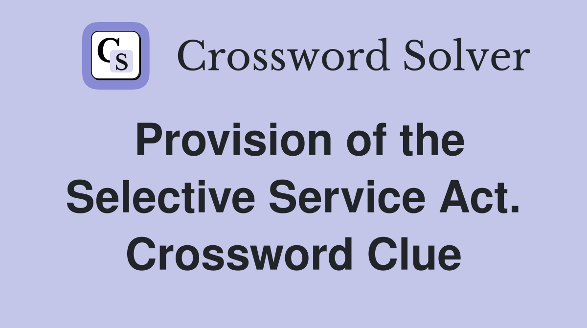 Provision of the Selective Service Act. Crossword Clue