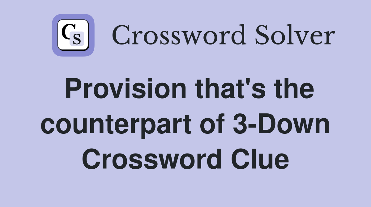 Provision that's the counterpart of 3-Down Crossword Clue