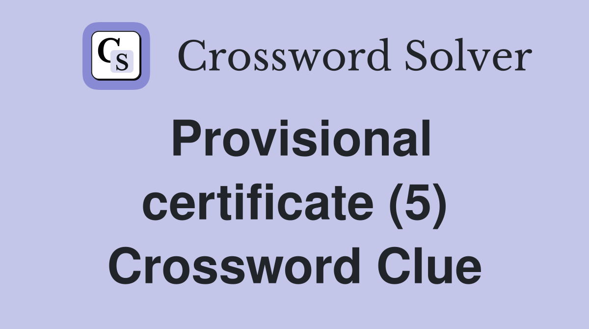 Provisional certificate (5) Crossword Clue