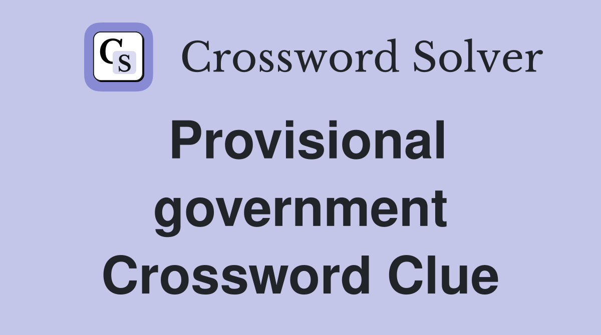Provisional government Crossword Clue