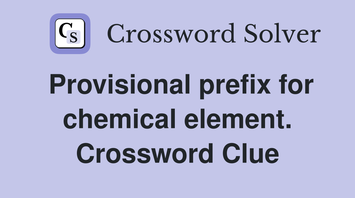 Provisional prefix for chemical element. Crossword Clue