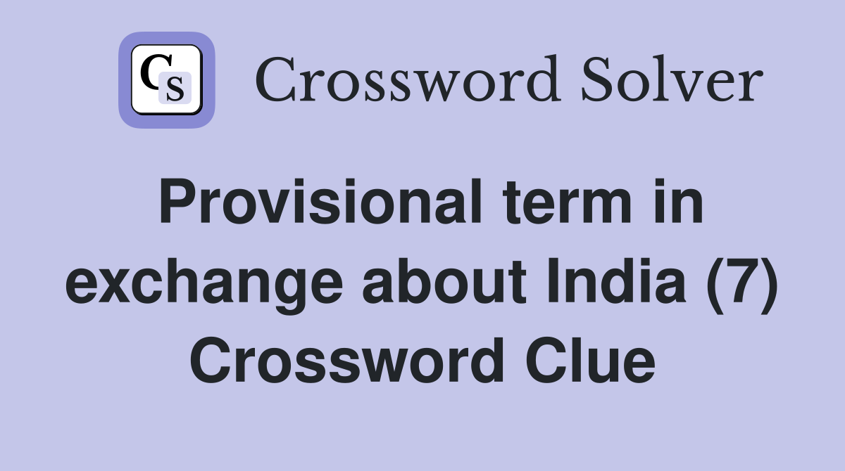 Provisional term in exchange about India (7) Crossword Clue