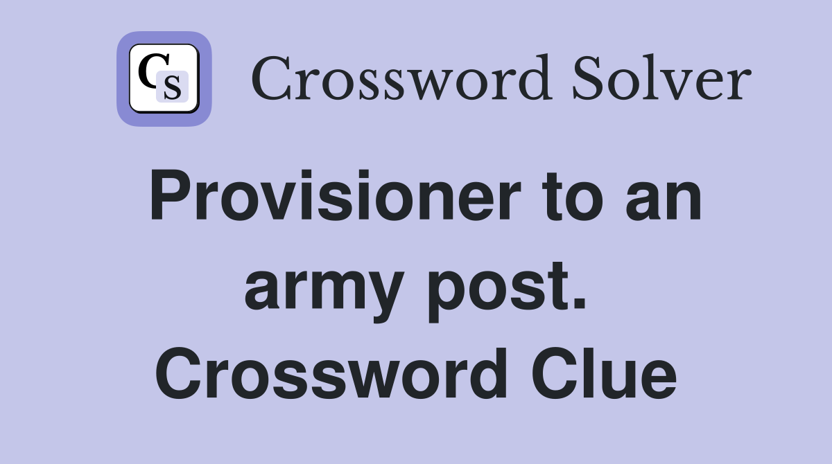 Provisioner to an army post. Crossword Clue