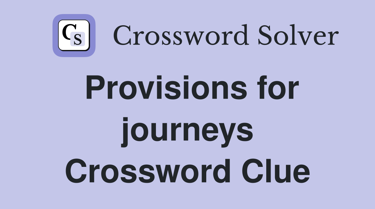 Provisions for journeys Crossword Clue