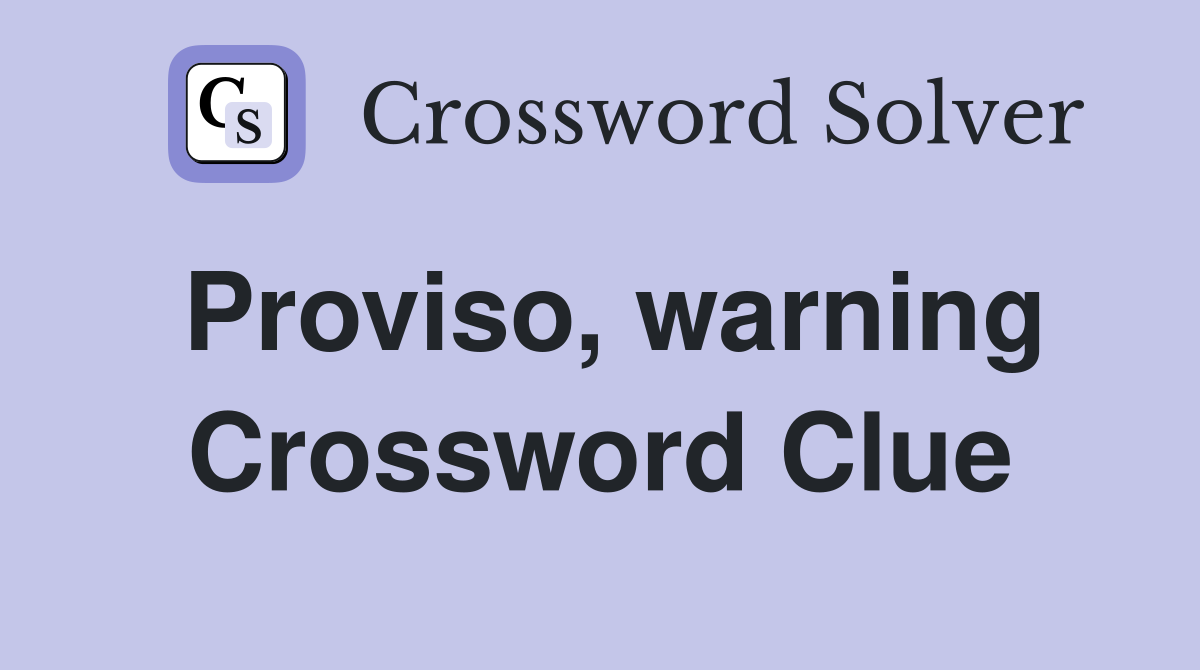 Proviso, warning Crossword Clue