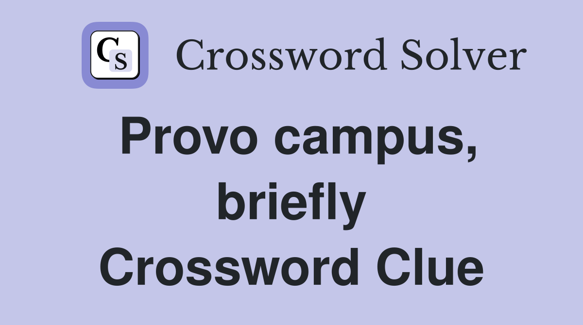 Provo campus, briefly Crossword Clue