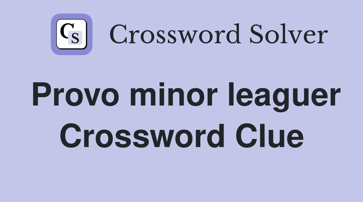 Provo minor leaguer Crossword Clue