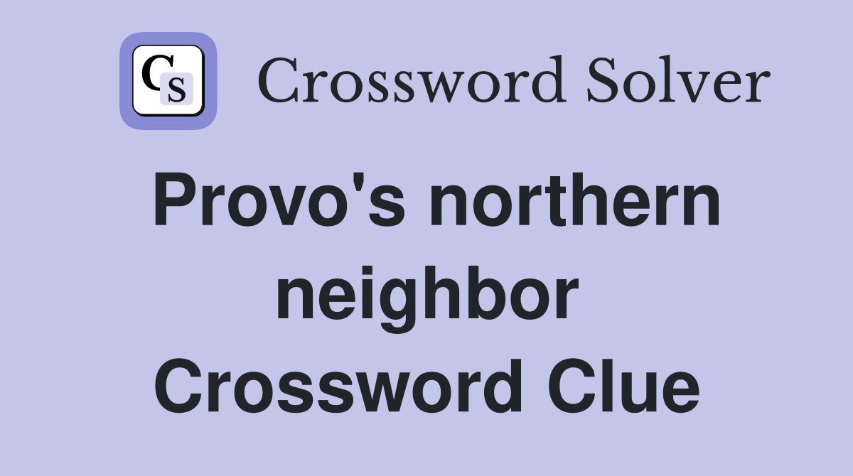 Provo's northern neighbor Crossword Clue