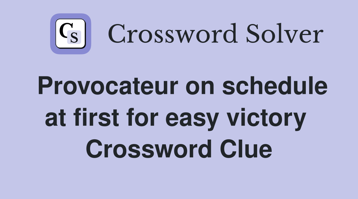 Provocateur on schedule at first for easy victory  Crossword Clue