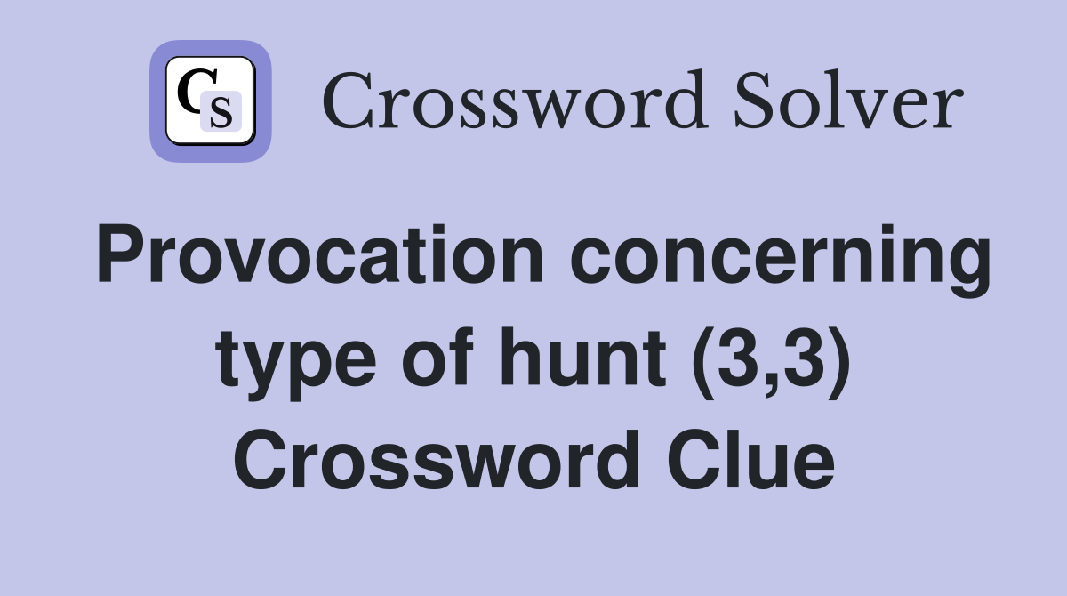 Provocation concerning type of hunt (3,3) Crossword Clue