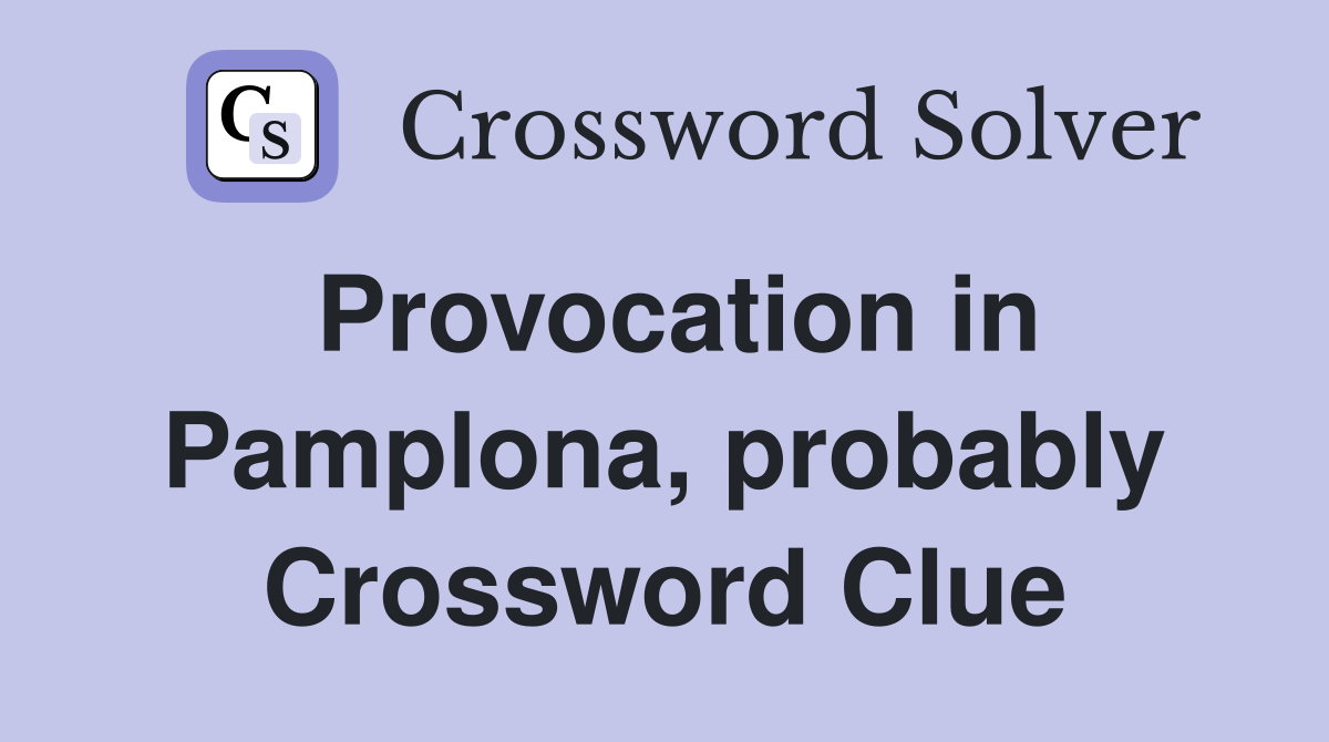 Provocation in Pamplona, probably Crossword Clue