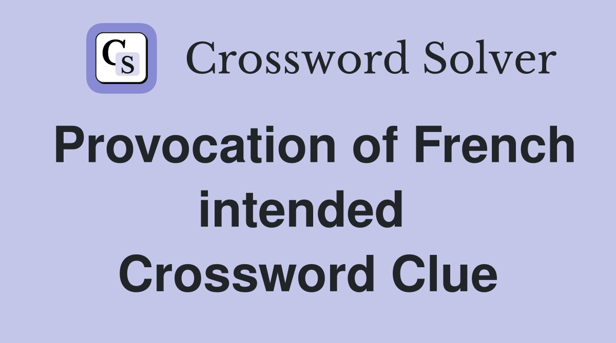 Provocation of French intended  Crossword Clue