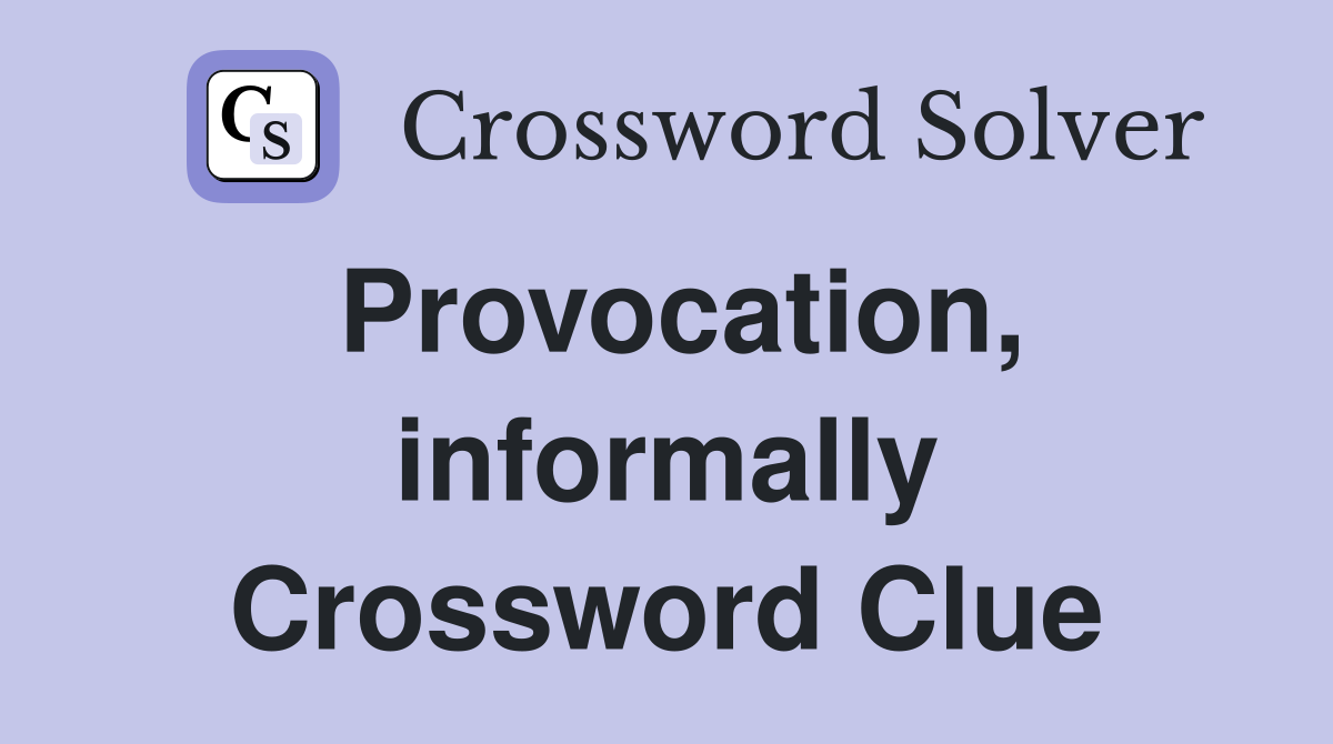 Provocation, informally Crossword Clue