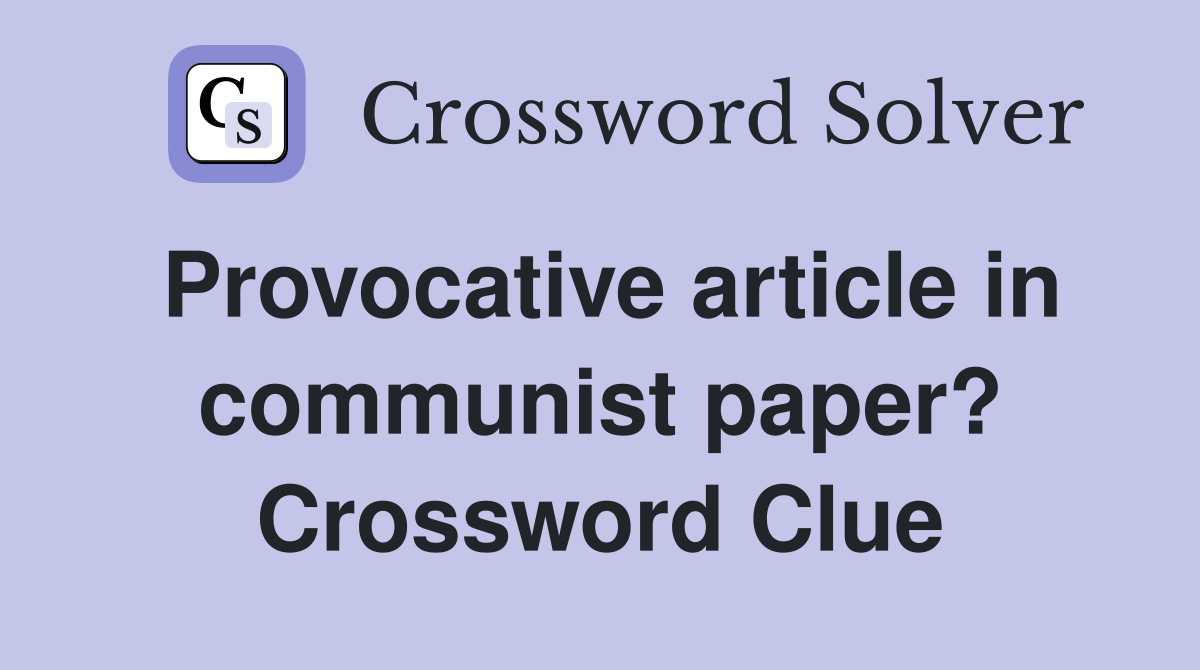 Provocative article in communist paper? Crossword Clue