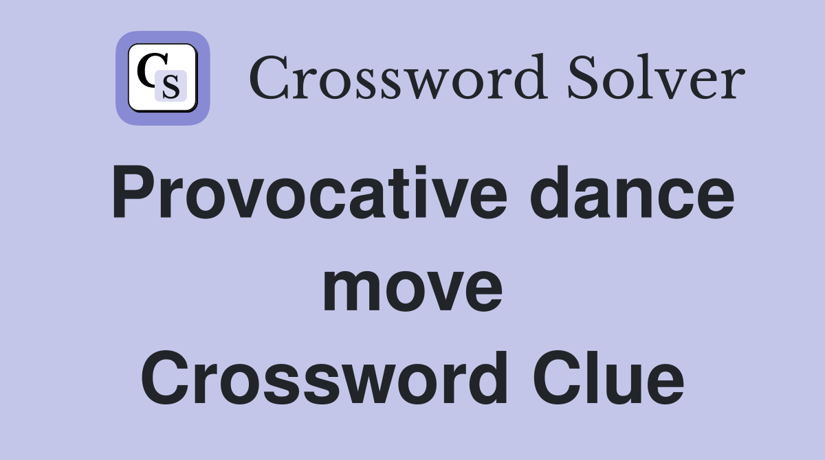 Provocative dance move Crossword Clue