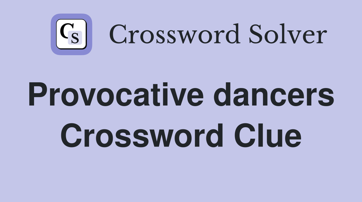 Provocative dancers  Crossword Clue