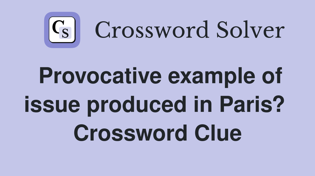 Provocative example of issue produced in Paris?  Crossword Clue