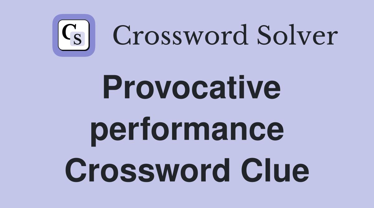 Provocative performance Crossword Clue