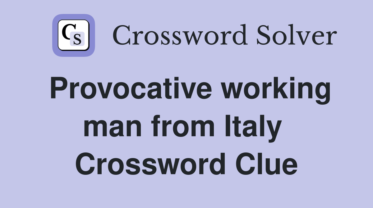 Provocative working man from Italy  Crossword Clue