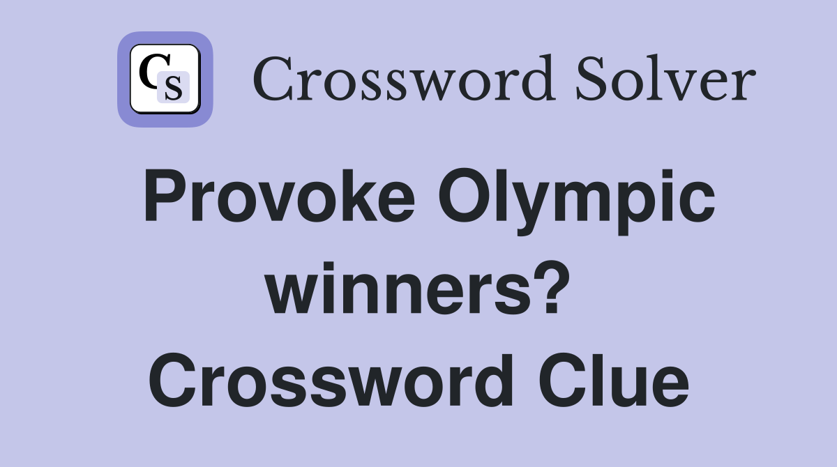 Provoke Olympic winners? Crossword Clue