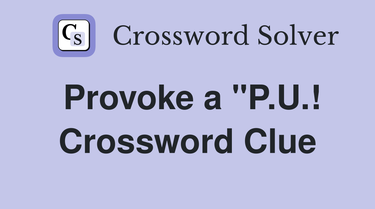 Provoke a "P.U.! Crossword Clue