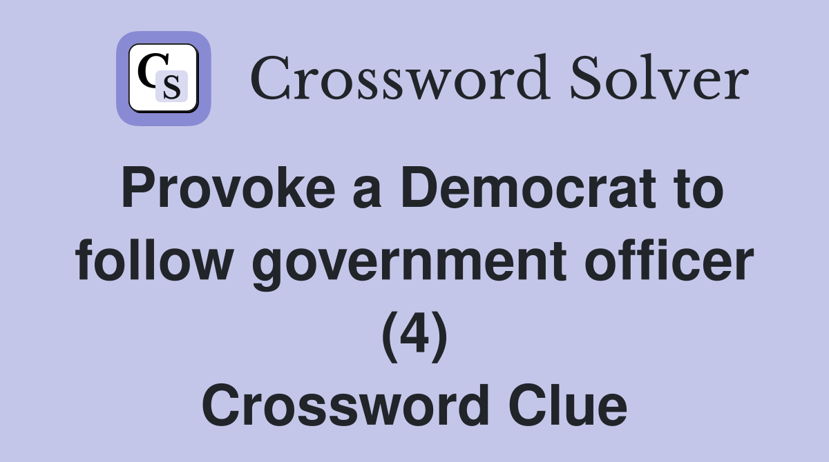 Provoke a Democrat to follow government officer (4) Crossword Clue