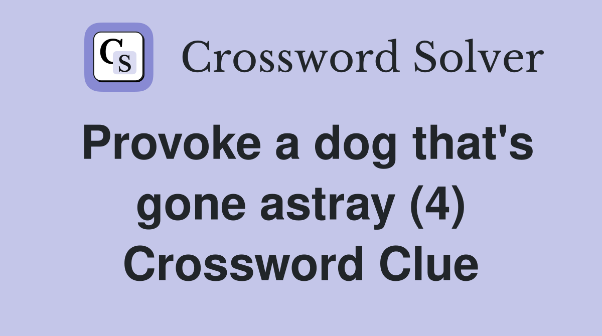 Provoke a dog that's gone astray (4) Crossword Clue