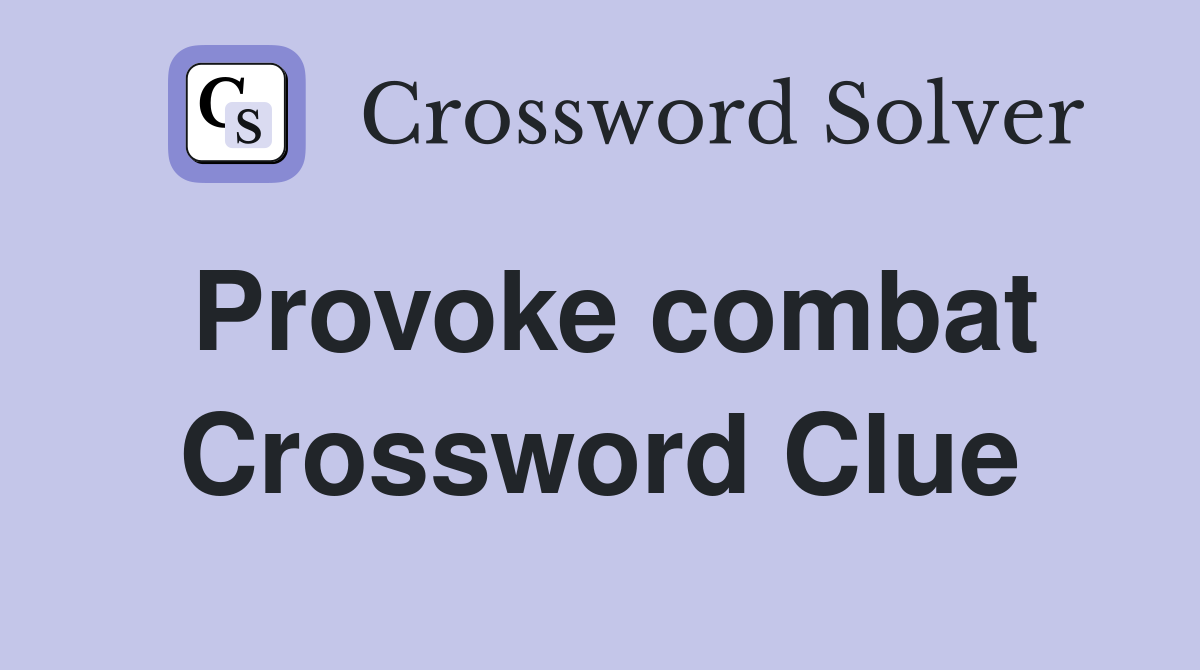 Provoke combat Crossword Clue