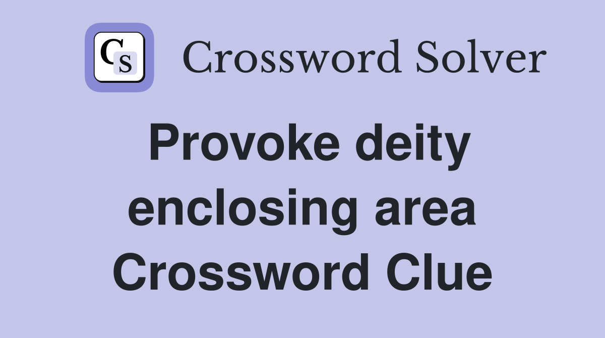 Provoke deity enclosing area Crossword Clue