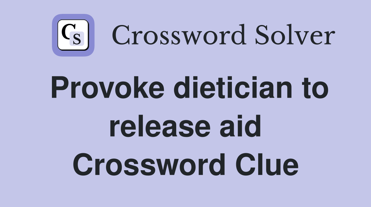 Provoke dietician to release aid Crossword Clue