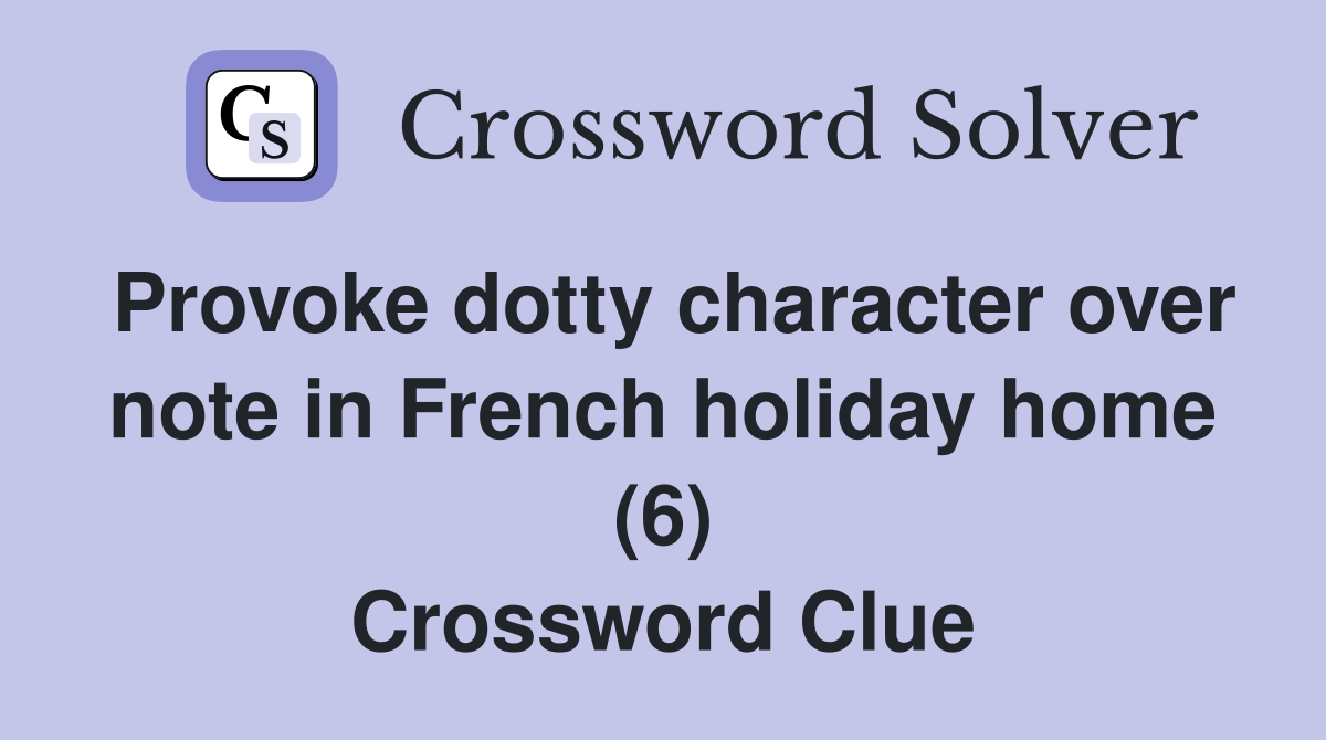 Provoke dotty character over note in French holiday home (6) Crossword Clue
