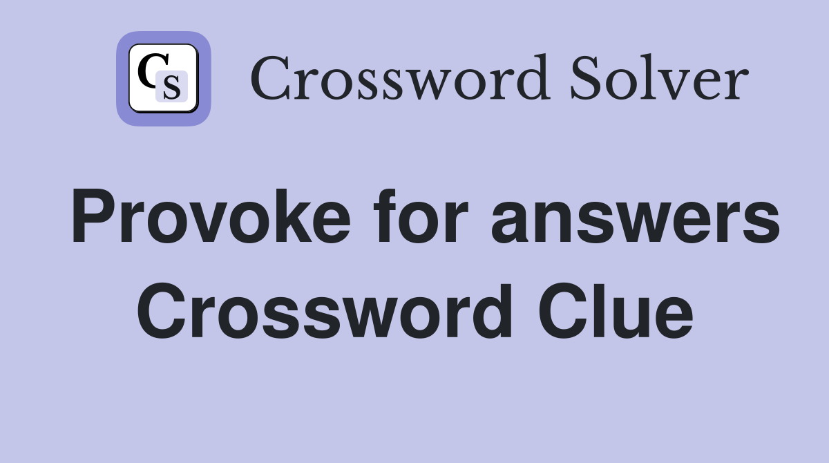 Provoke for answers Crossword Clue