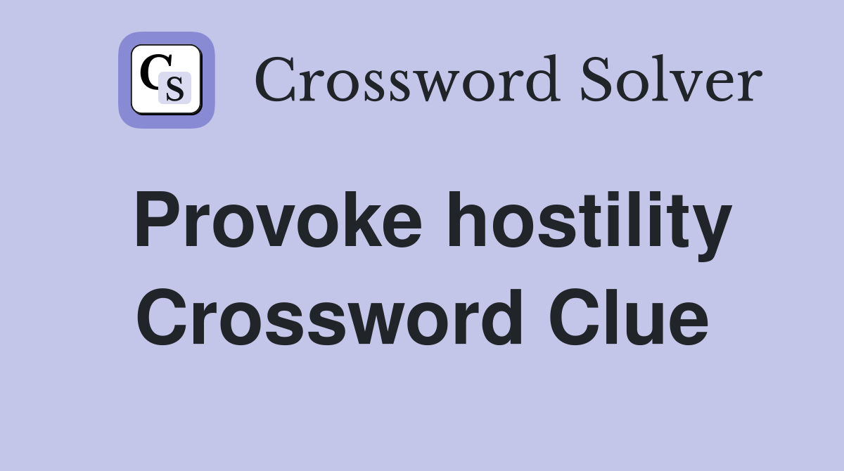 Provoke hostility Crossword Clue