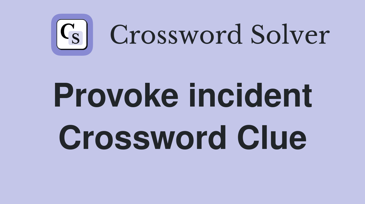 Provoke incident  Crossword Clue