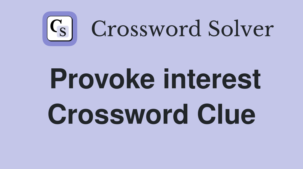 Provoke interest Crossword Clue