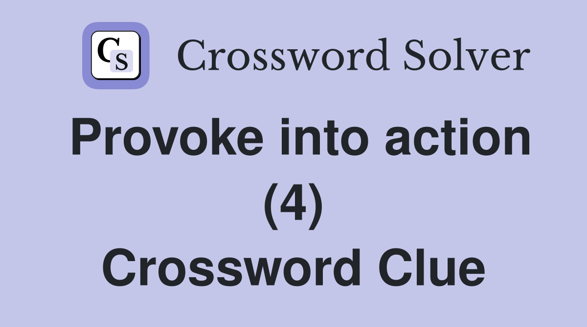Provoke into action (4) Crossword Clue