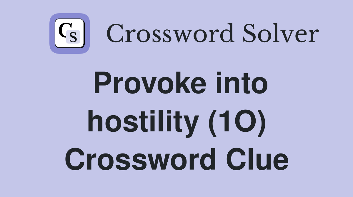 Provoke into hostility (1O) Crossword Clue