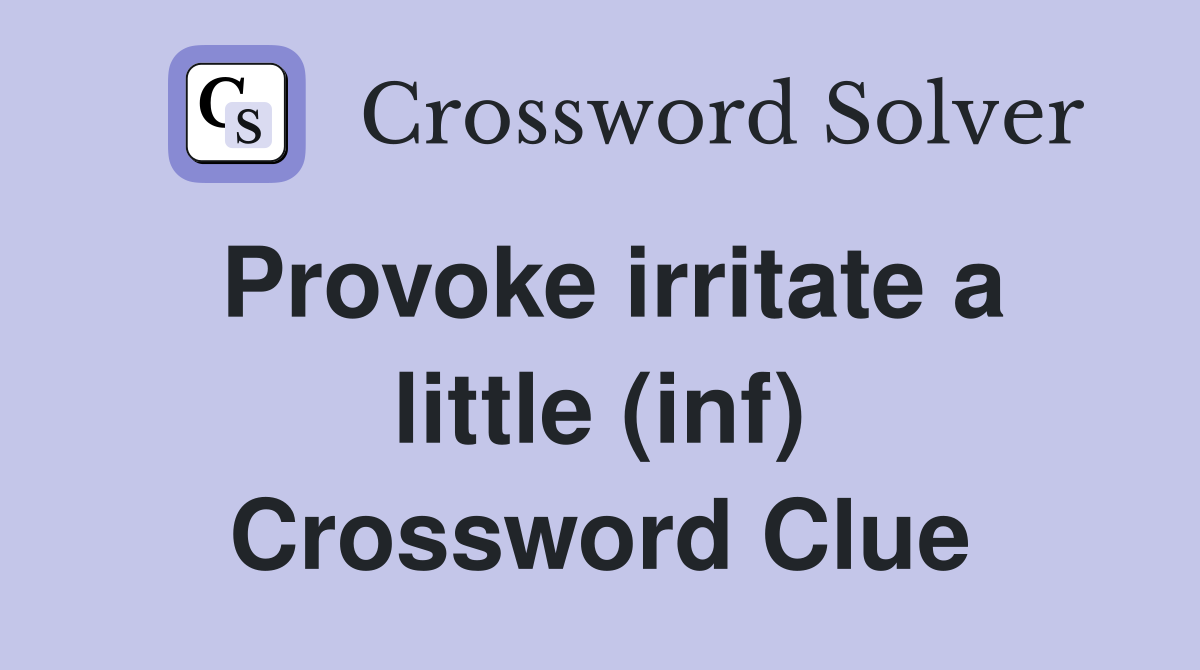 Provoke irritate a little (inf) Crossword Clue