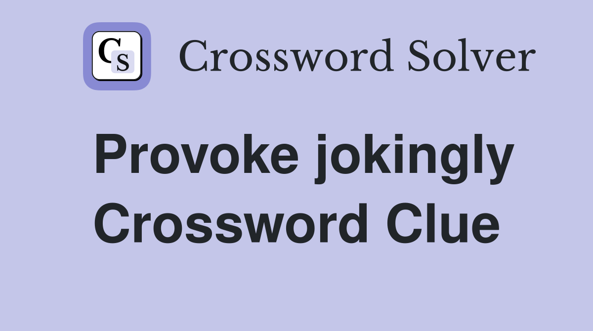 Provoke jokingly Crossword Clue