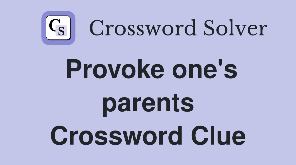 Provoke one's parents Crossword Clue