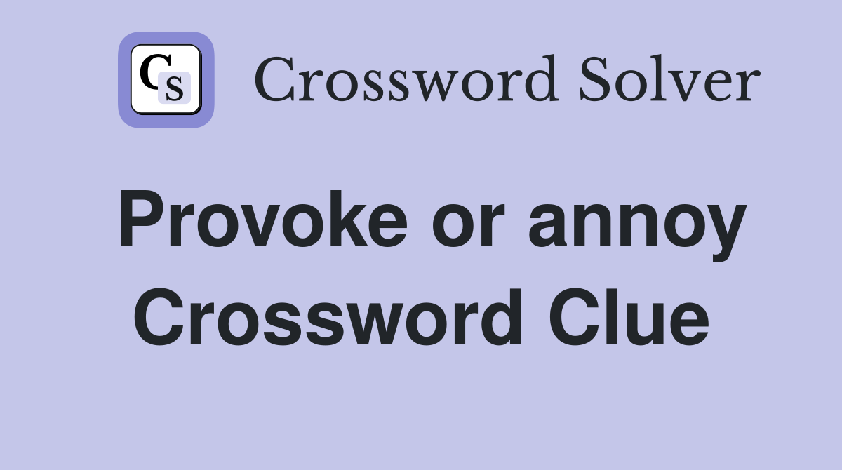 Provoke or annoy Crossword Clue