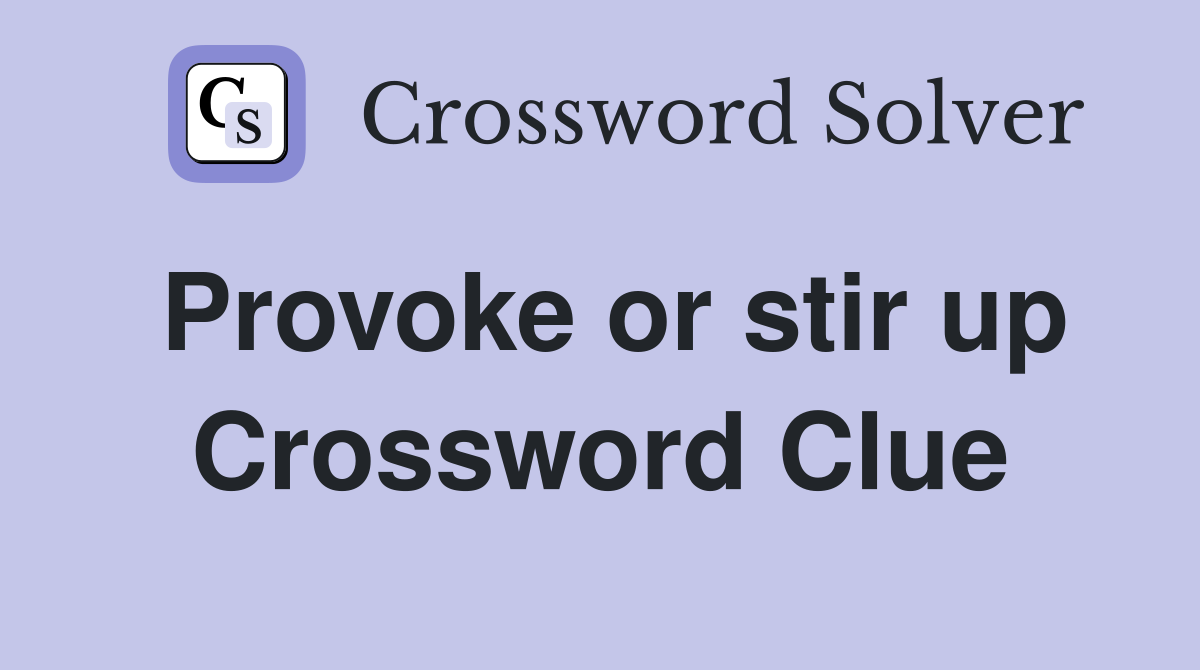 Provoke or stir up Crossword Clue