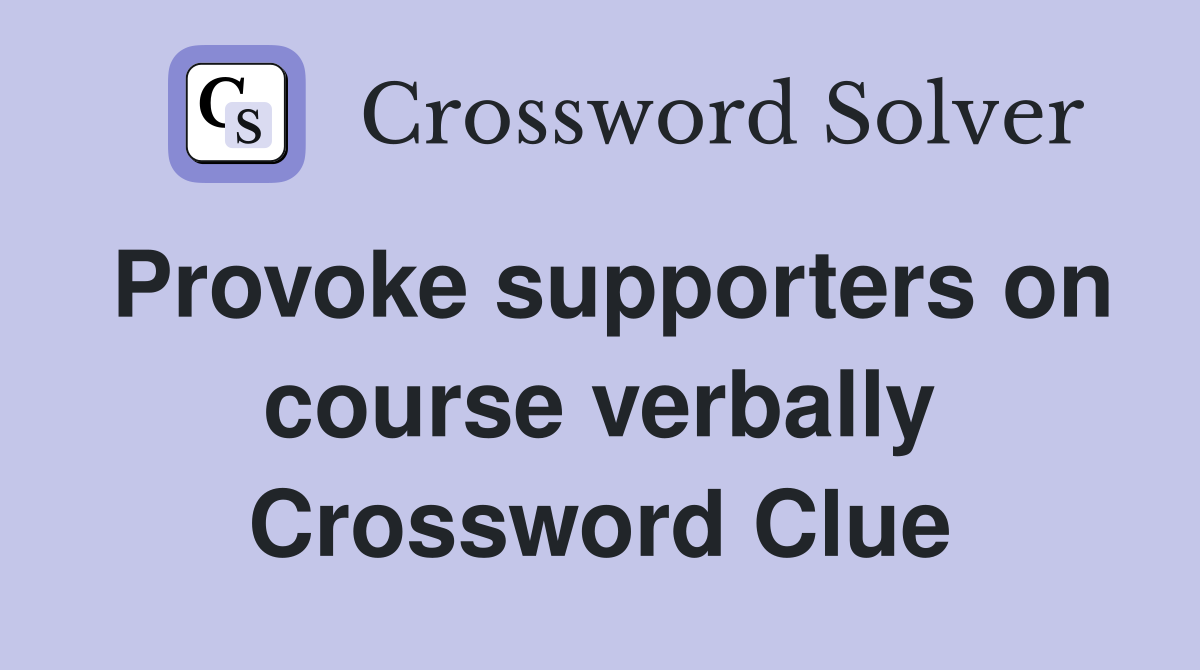 Provoke supporters on course verbally Crossword Clue