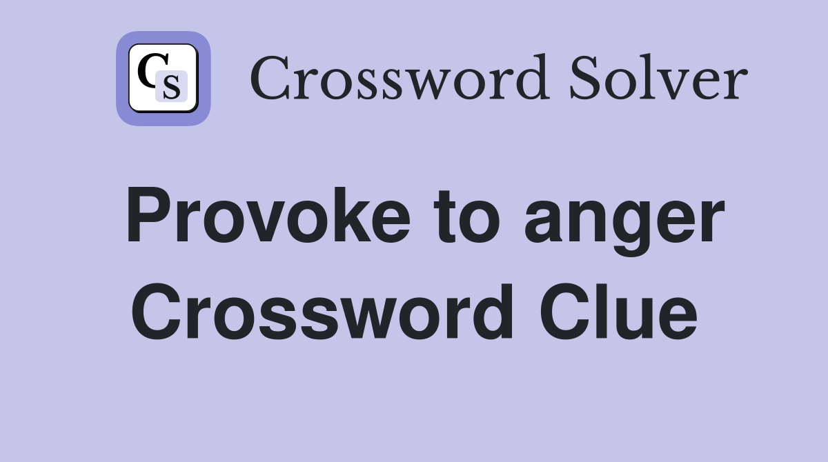 Provoke to anger Crossword Clue