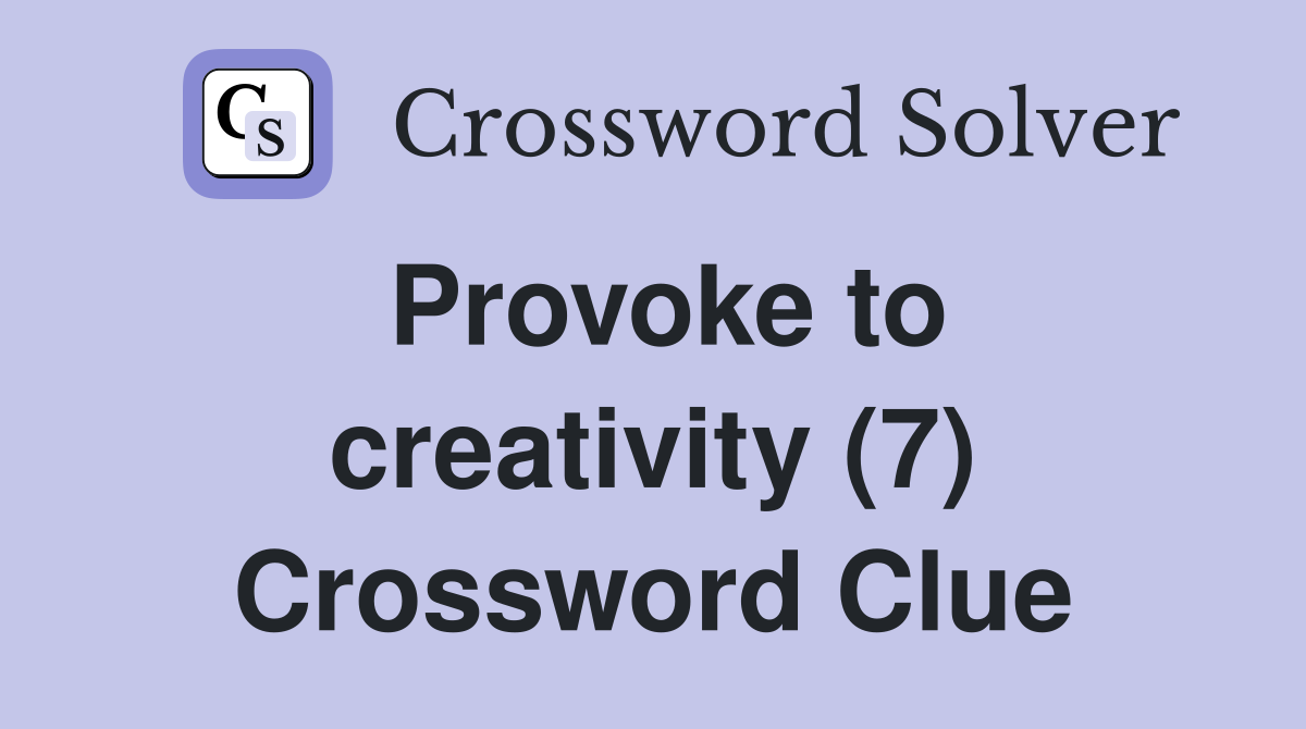 Provoke to creativity (7) Crossword Clue