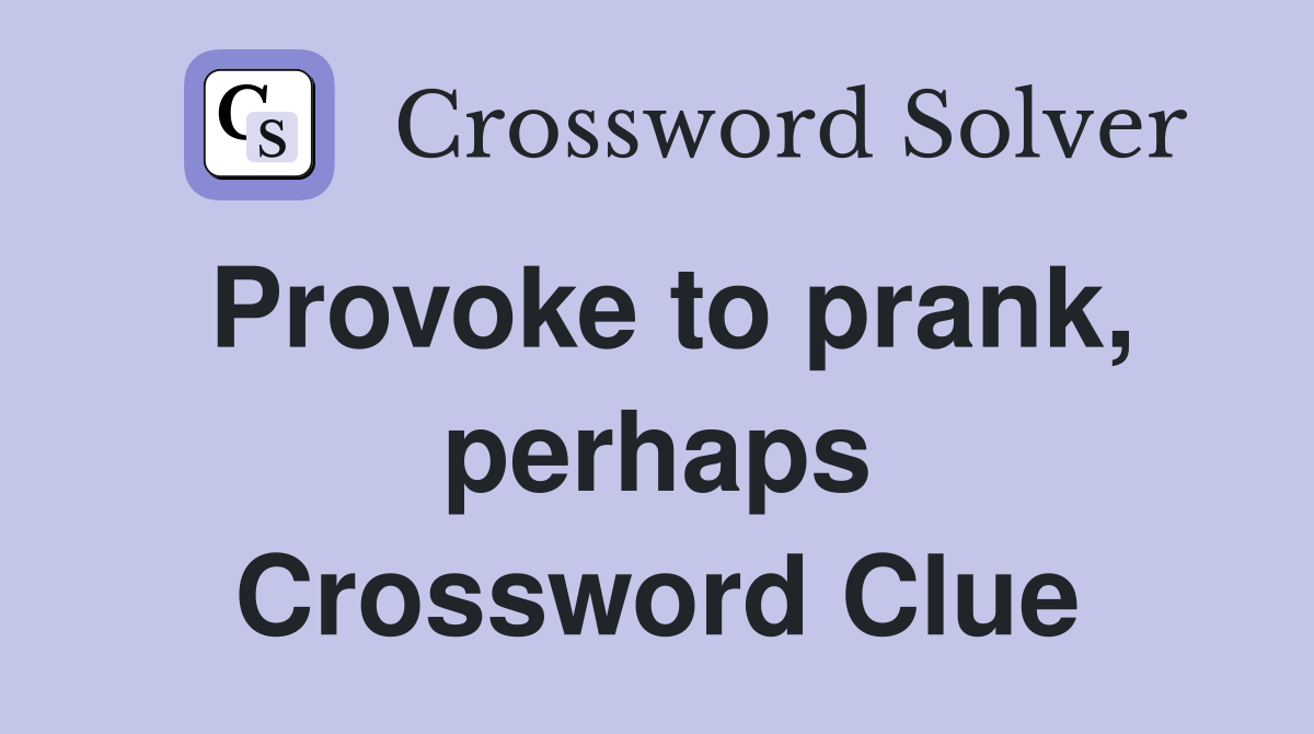 Provoke to prank, perhaps Crossword Clue
