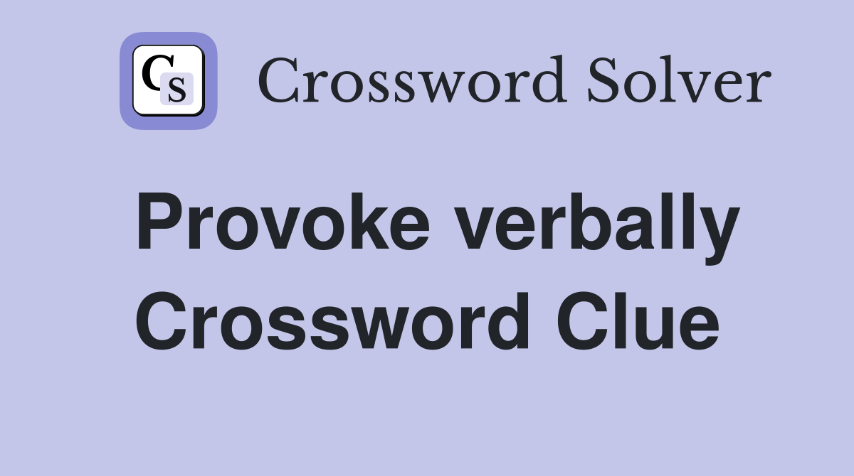 Provoke verbally Crossword Clue