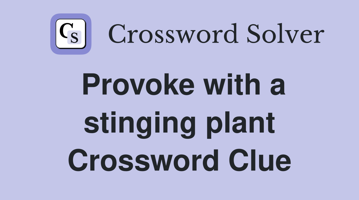 Provoke with a stinging plant Crossword Clue